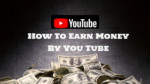 How to Earn Money By You Tube With 12 Ways.